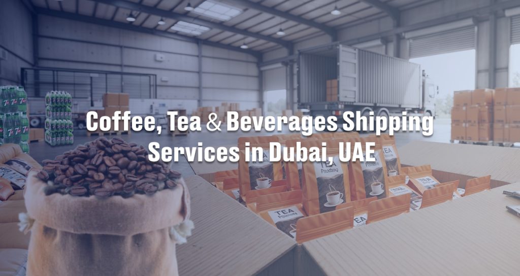 Coffee, Tea & Beverages Shipping Services in Dubai, UAE