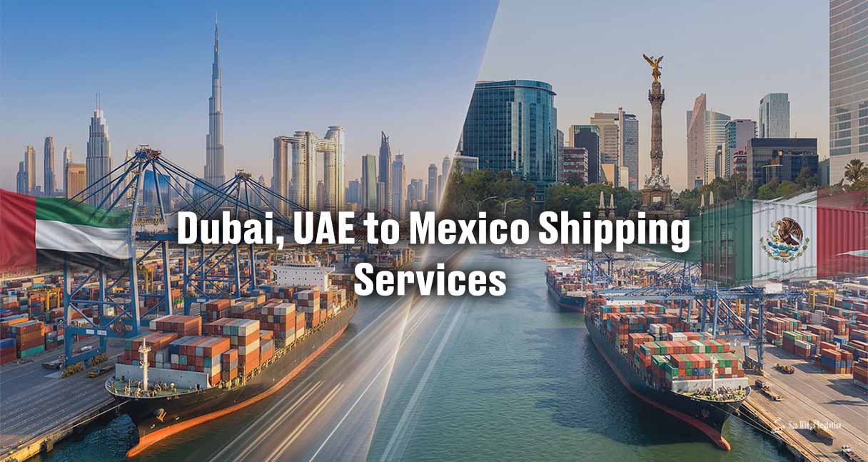 Dubai, UAE to Mexico Shipping Services for Safe Import & Export | Sea Wing Logistics LLC