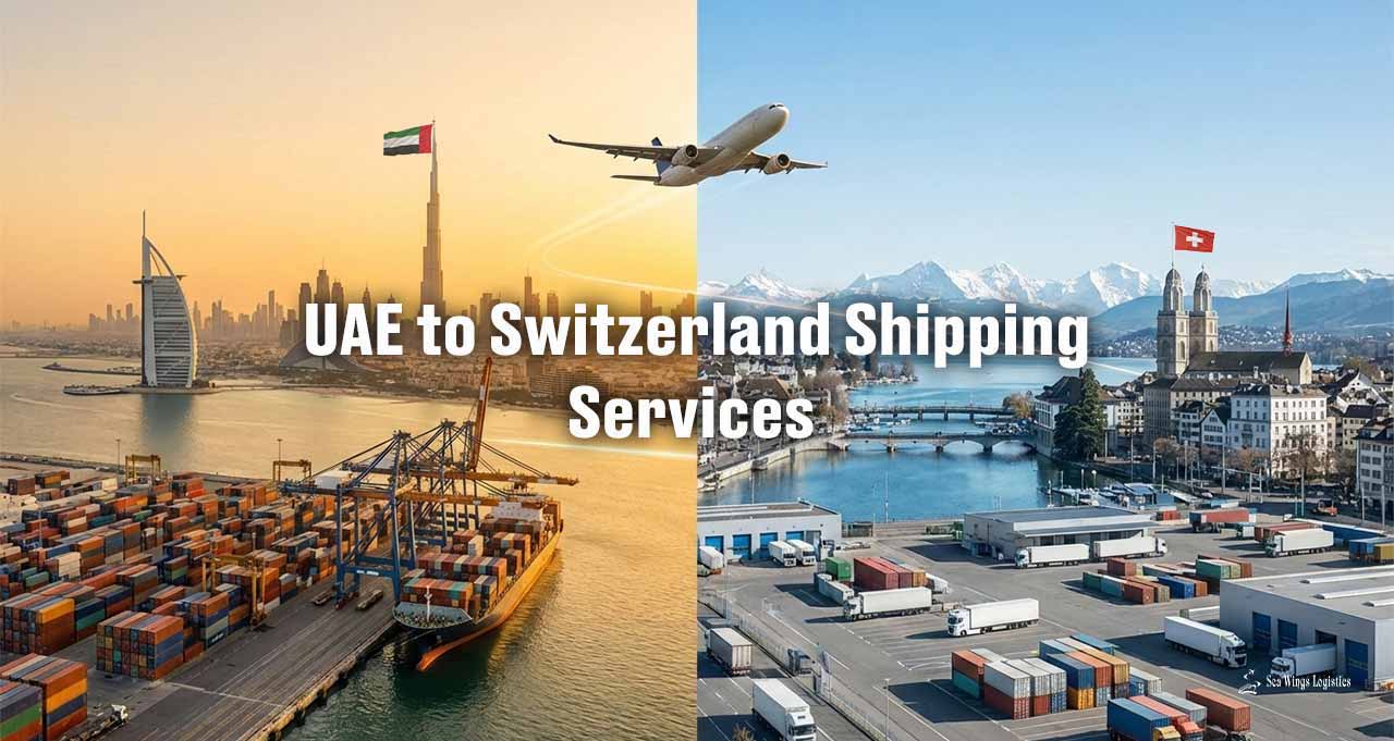 Dubai to Switzerland Export & Import Shipping Services for Businesses and Traders | Sea Wings Logistics LLC