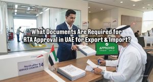What Documents Are Required for RTA Approval in UAE for Export and Import? | Sea Wings Logistics LLC