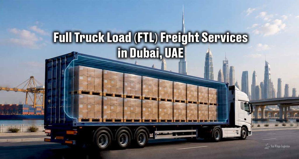 Full Truck Load (FTL) Freight Services in Dubai, UAE | Sea Wings Logistics LLC