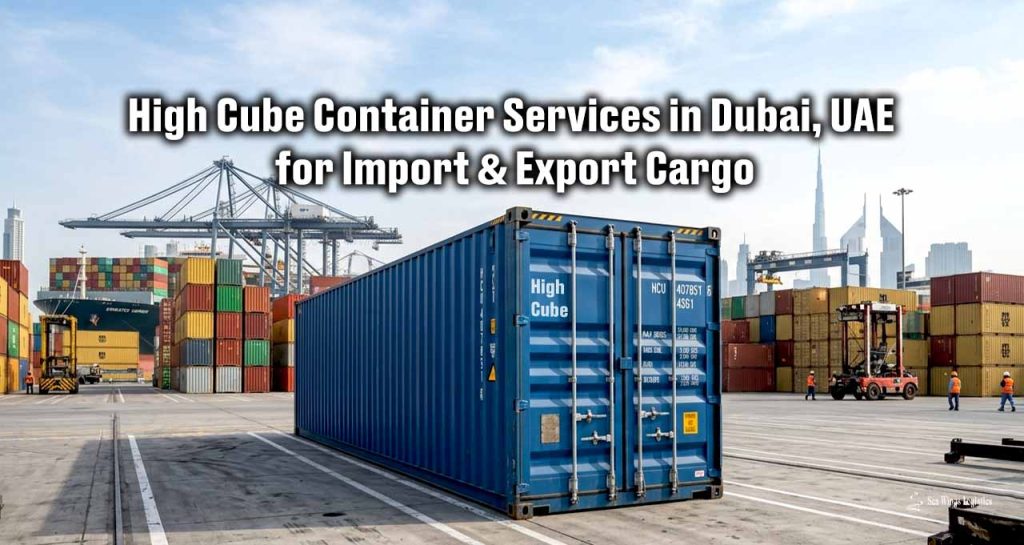 High Cube Container Services in Dubai, UAE for Import & Export Cargo | sea wings