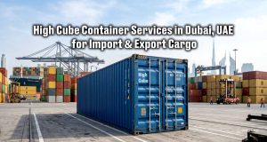 High Cube Container Services in Dubai, UAE for Import & Export Cargo | sea wings